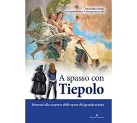 A spasso con Tiepolo. Itinerari alla scoperta delle opere del grande artista