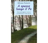 A spasso lungo il Po. Sette passeggiate torinesi da Moncalieri a San Mauro