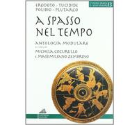 A spasso nel tempo. Antologia tematica di storici greci. Per il Liceo classico