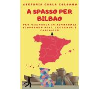 A spasso per Bilbao: per visitarla in autonomia scoprendo miti, leggende e curiosità