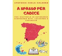 A spasso per Cadice: per visitarla in autonomia scoprendo miti, leggende e curiosità