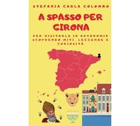 A spasso per Girona: per visitarla in autonomia scoprendo miti, leggende e curiosità