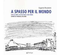 A spasso per il mondo con gli amici, un taccuino e una penna. Schizzi di viaggio, ed altro. Ediz. illustrata
