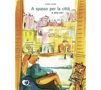 A spasso per la città. A nice day. Ediz. a colori - Lanotte Cristina