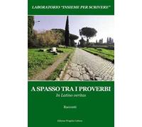 A spasso tra i proverbi. In Latino veritas. Laboratorio «Insieme per scrivere»