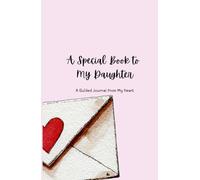 A Special Book to My Daughter: A Guided Journal from My Heart