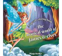 A special coloring book: The magical world of fairies & elves: Over 60 beautiful fairies and elves coloring pages for children, teenagers, adults and ... or to encourage creativity and imagination.