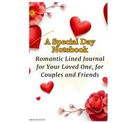 A Special Day Notebook: Romantic Lined Journal for Your Loved One, for Couples and Friends: The Perfect Gift to Show Your Love!