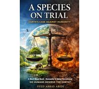 A Species on Trial: Earth’s Case Against Humanity: A Reflective Courtroom Narrative on Responsibility and the Future of Our Planet