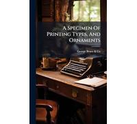 A Specimen Of Printing Types, And Ornaments