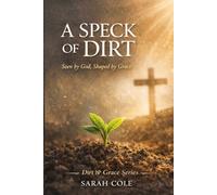 A Speck of Dirt: Seen by God, Shaped by Grace