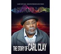 A Spectrum of Theatre, The Story of Carl Clay (DVD) Carl Clay Juney Smith