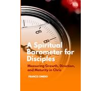 A Spiritual Barometer for Disciples: Measuring Growth, Direction, and Maturity in Christ