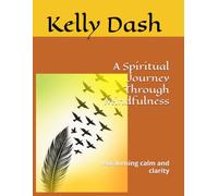 A Spiritual Journey Through Mindfulness: Awakening calm and clarity