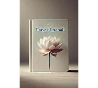 A Spiritual Prayer Journal for Recording Prayers, Reflections, and Seeking Guidance from God’s Word