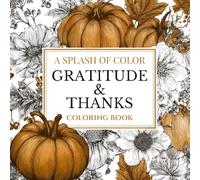 A Splash of Color: Gratitude and Thanks: Adult Coloring Book
