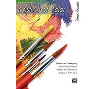 A Splash of Color: Romantic and Contemporary Piano Solos Designed to Enhance an Awareness of Imagery in Performance
