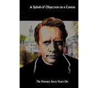 A Splash of Objection on a Canvas: The Prisoner, Sixty Years On