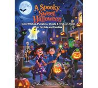 A Spooky Sweet Halloween: Cute Witches, Pumpkins, Ghosts & Trick-or-Treat Fun for Kids and Families