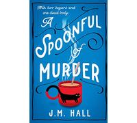 A Spoonful of Murder: The first book in a hilarious and totally unputdownable cosy murder mystery series for fans of The Thursday Murder Club
