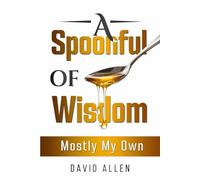 A Spoonful of Wisdom: Mostly My Own