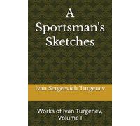 A Sportsman's Sketches: Works of Ivan Turgenev, Volume I