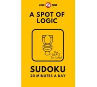 A Spot of Logic: Pocket Sudoku: 100 Classic Sudoku Puzzles for Calm Focus - From Easy to Super Hard, Including 16x16 Grids