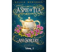 A Spot of Tea and Sorcery: a whimsical, cozy romantasy