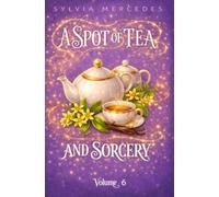A Spot of Tea and Sorcery: a whimsical, cozy romantasy