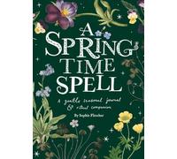 A Springtime Spell: A Gentle Seasonal Journal And Ritual Companion