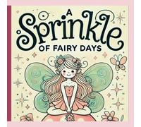 A Sprinkle of Fairy Days: Tiny Tasks, Sparkly Wings, and Lots of Fairy Fun