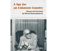 A Spy for an Unknown Country: Essays and Lectures by Merab Mamardashvili