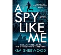 A Spy Like Me: A heart-pounding international spy action thriller set in the world of James Bond which will leave you on the edge of your seat!: Book 2