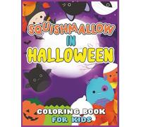 A squish mallows Halloween Coloring Book: An Effective Way For Relaxation And Stress Relief. Children and Preschoolers To Enjoy This Holiday Season