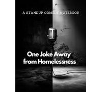 A Stand Up Comedy Notebook: One Joke Away from Homelessness | A Structured Journal for Comedy Writers, Joke Crafters, Sketch Artists, and Anyone Who Lives for the Laughs