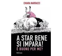 A star bene si impara È buono per me? - Narracci Chiara