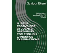 A *STAR ESSAYS FOR STUDENTS PREPARING FOR ENGLISH LANGUAGE EXAMINATIONS: CANDIDATES PASSWORD TO A *STARS