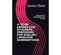 A *STAR ESSAYS FOR STUDENTS PREPARING FOR ENGLISH LANGUAGE EXAMINATIONS: … CANDIDATES’ PASSWORD TO A *STARS