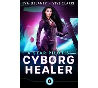 A Star Pilot's Cyborg Healer: A Space Opera Romance
