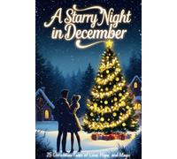A Starry Night in December - 25 Christmas Tales of Love, Hope, and Magic: The Advent Calendar With 25 Chapters To Read.