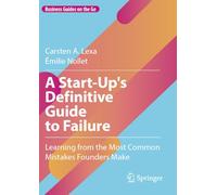 A Start-Up's Definitive Guide to Failure: Learning from the Most Common Mistakes Founders Make