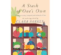 A Stash of One's Own: Knitters on Loving, Living With, and Letting Go of Yarn
