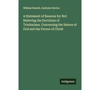 A Statement of Reasons for Not Believing the Doctrines of Trinitarians. Concerning the Nature of God and the Person of Christ