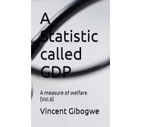 A Statistic called GDP: A measure of welfare (Vol.6)