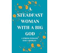 A STEADFAST WOMAN WITH A BIG GOD: A STRONG WOMANS DAILY JOURNAL 121 PAGES