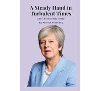 A Steady Hand in Turbulent Times: The Theresa May Story