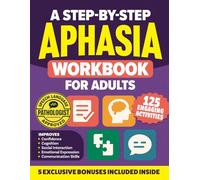 A Step-by-Step Aphasia Workbook for Adults: 125 Engaging Exercises & Progressive Activities to Boost Speech Therapy & Enhance Cognitive Skills for Stroke Recovery & Rehabilitation