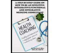 A Step-by-Step Guide on How to Be an Effective Integrative Functional and Integrative Medicine Consultant