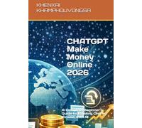 A Step-by-Step Guide to Making Money Online Using ChatGPT, AI Tools, and Proven Digital Strategies: A Complete Beginner’s Guide to Building Online Income with AI