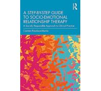 A Step-by-Step Guide to Socio-Emotional Relationship Therapy: A Socially Responsible Approach to Clinical Practice